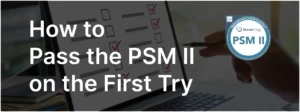 How To Pass PSM II Exam on the First Try