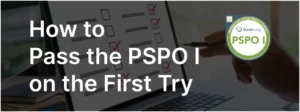 How To Pass PSPO I Exam on the First Try