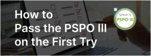 How To Pass PSPO III Exam on the First Try